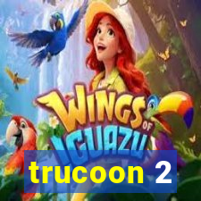 trucoon 2